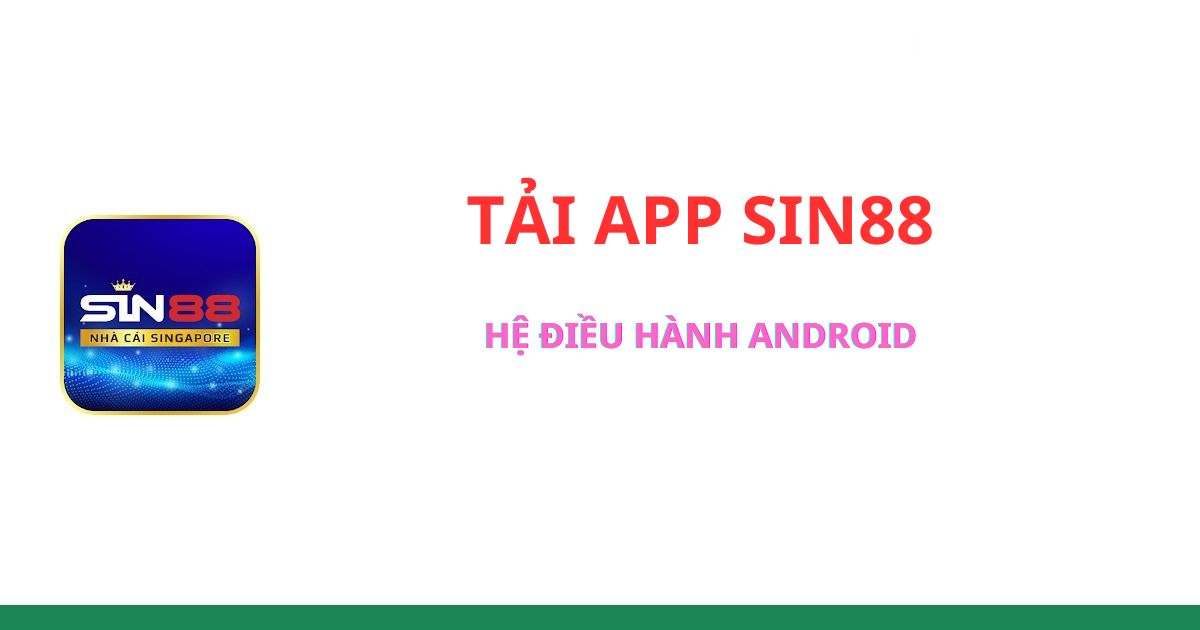 Hướng dẫn cách tải app sin88 trên thiết bị di động android