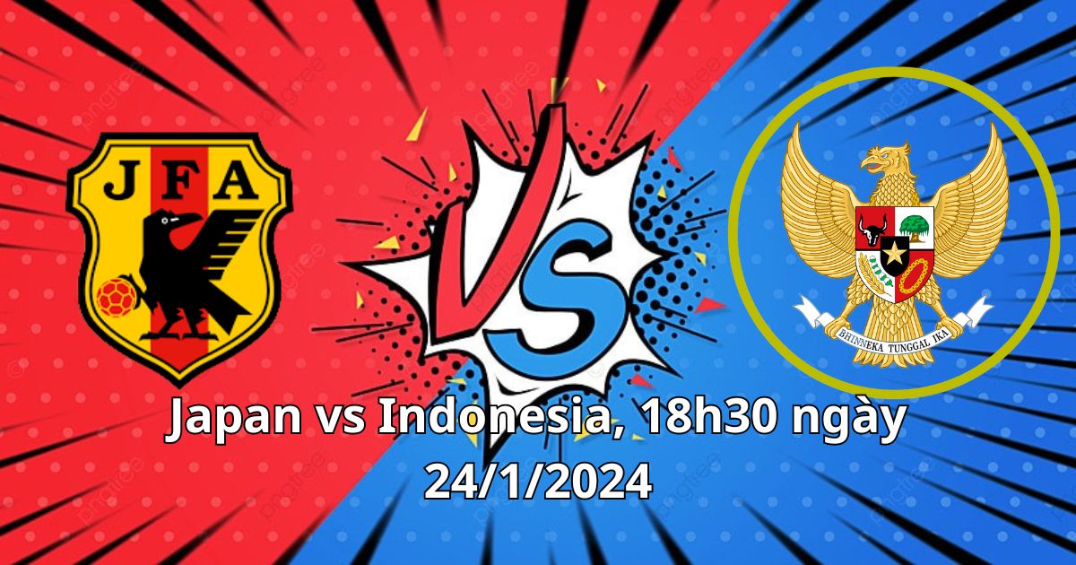 Nhận định soi kèo Japan vs Indonesia 18h30 24/01/2024