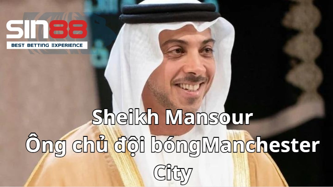 Sheikh Mansour là ông chủ của Manchester City